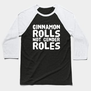 Cinnamon rolls not gender roles Baseball T-Shirt